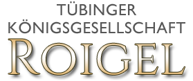 Tübinger Königsgesellschaft ROIGEL